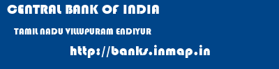 CENTRAL BANK OF INDIA  TAMIL NADU VILLUPURAM ENDIYUR   banks information 